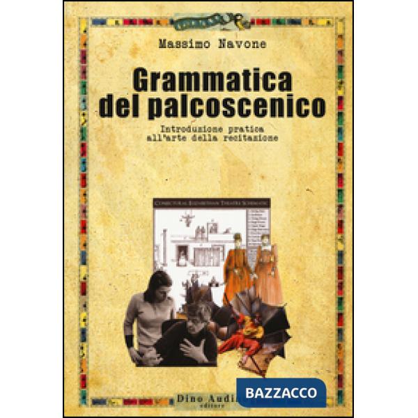Grammatica del palcoscenico. Introduzione pratica all'arte della recitazione