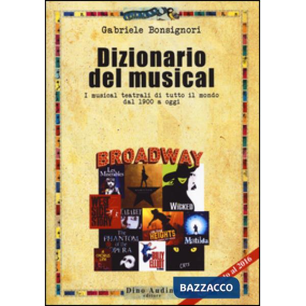 Dizionario del musical. I musical teatrali di tutto il mondo dal 1900 ad oggi