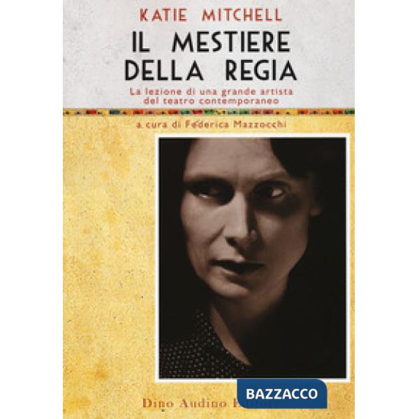 Mestiere della regia. La lezione di una grande artista del teatro contemporaneo (Il)