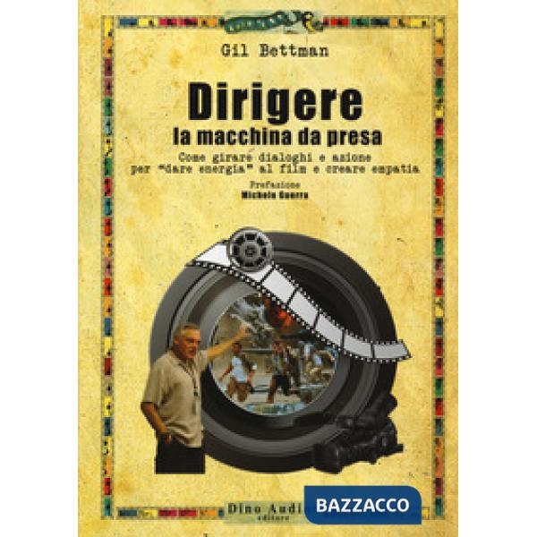 Dirigere la macchina da presa. Come girare dialoghi e azione per «dare energia» al film e creare empatia