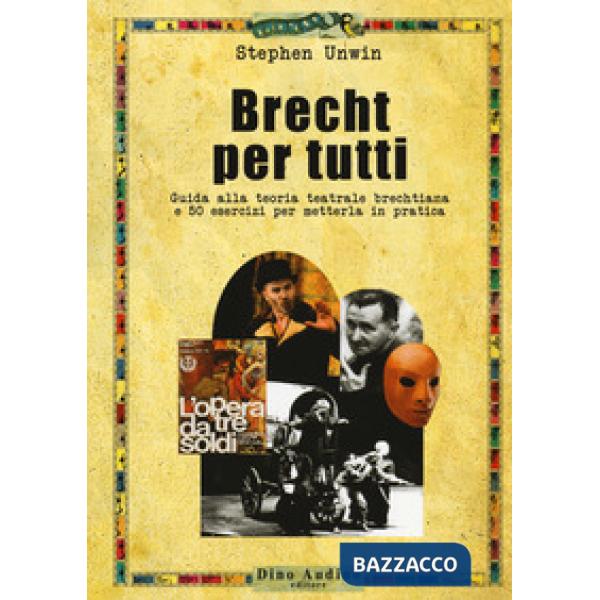 Brecht per tutti. Guida alla teoria teatrale brechtiana e 50 esercizi per metterla in pratica