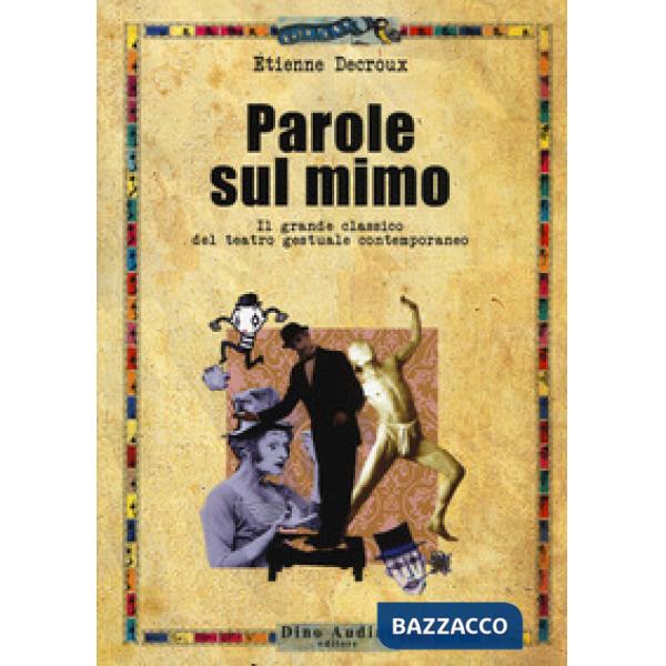 Parole sul mimo. Il grande classico del teatro gestuale contemporaneo. Nuova ediz.