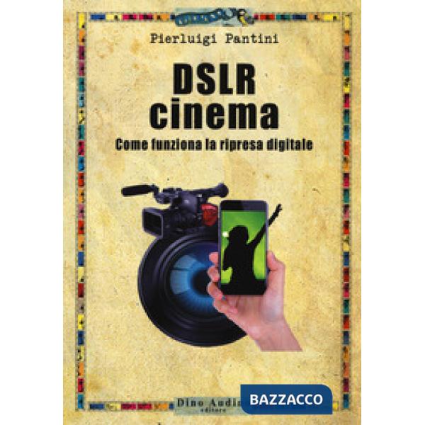 DSLR cinema. Come funziona la ripresa digitale. Con aggiornamento online