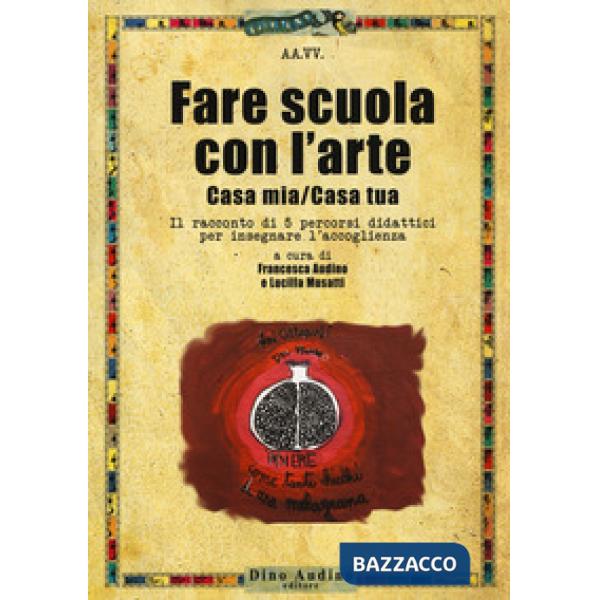 Fare scuola con l'arte. Casa mia/casa tua. Il racconto di 5 percorsi didattici p