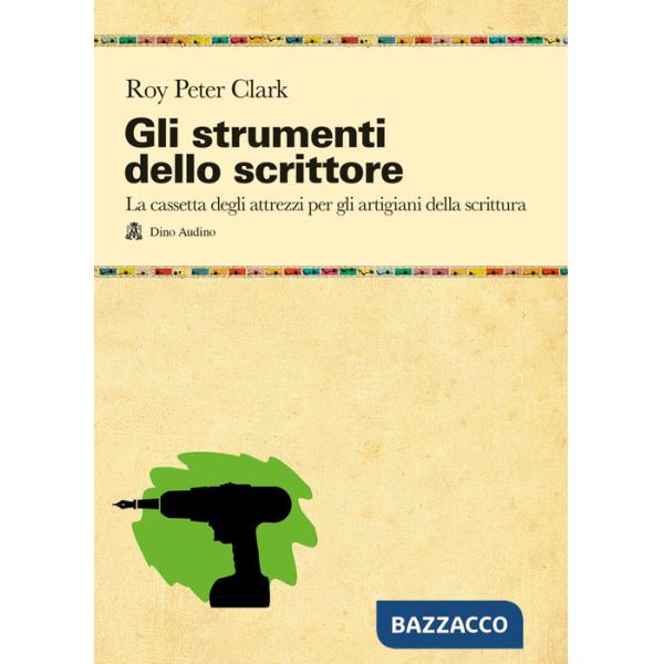 Strumenti dello scrittore. La cassetta degli attrezzi di chi pratica la scrittura per passione o per mestiere (Gli)