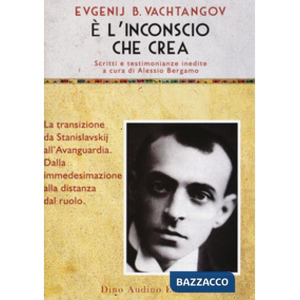È l'inconscio che crea. La transizione da Stanislavskij all'Avanguardia. Dalla i