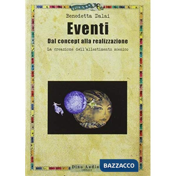 Eventi. Dal concept alla realizzazione. La creazione dell'allestimento scenico