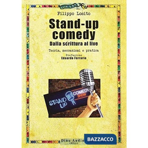 Stand-up comedy. Dalla scrittura al live. Teoria, meccanismi e pratica