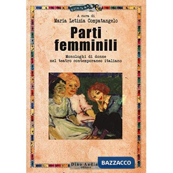 Parti femminili. Monologhi di donne nel teatro contemporaneo italiano