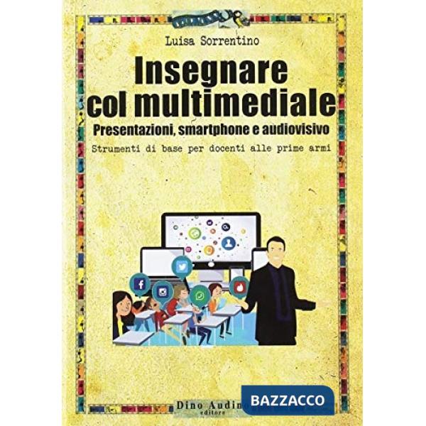 Insegnare col multimediale. Presentazioni, smartphone e audiovisivo