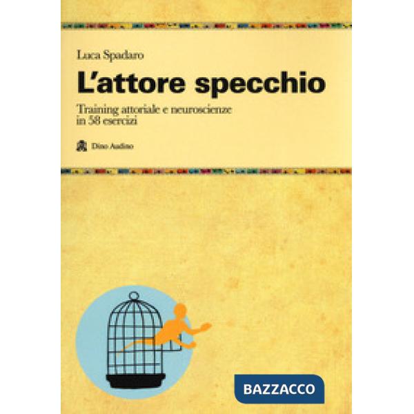 Attore specchio. Training attoriale e neuroscienze in 58 esercizi (L')