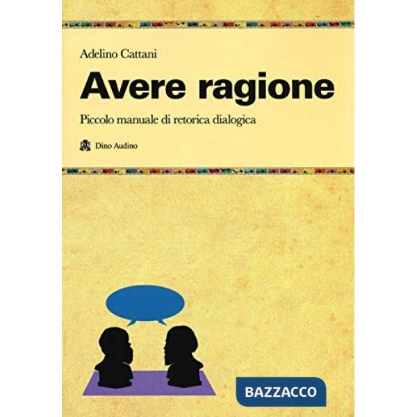 Avere ragione. Piccolo manuale di retorica dialogica