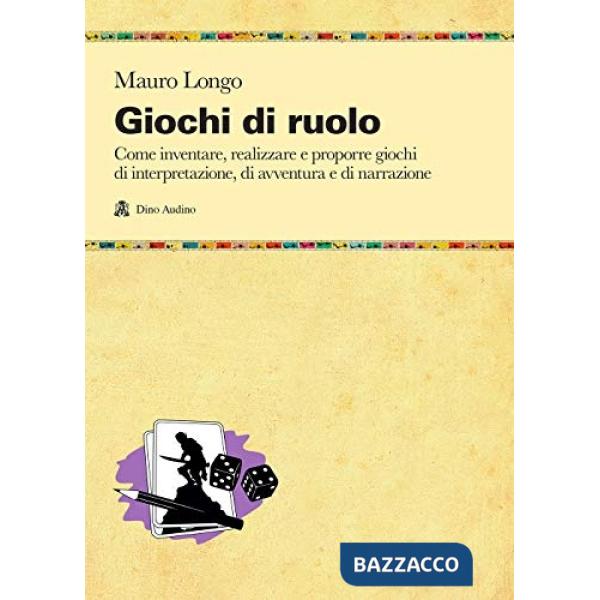 Giochi di ruolo. Come inventare, realizzare e proporre giochi di interpretazione, di avventura e di narrazione