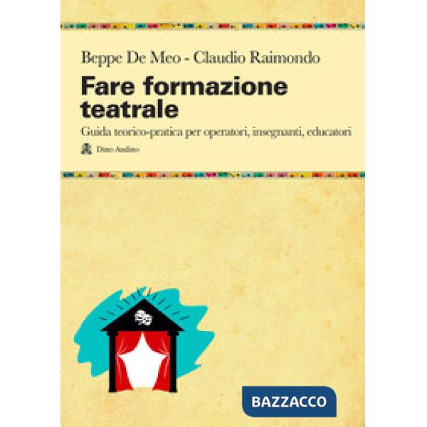 Fare formazione teatrale. Guida teorico-pratica per operatori, insegnanti, educatori