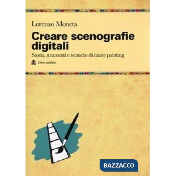 Creare scenografie digitali. Storia, strumenti e tecniche di matte painting