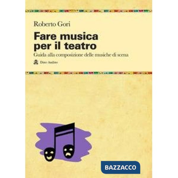 Fare musica per il teatro. Guida alla composizione delle musiche di scena