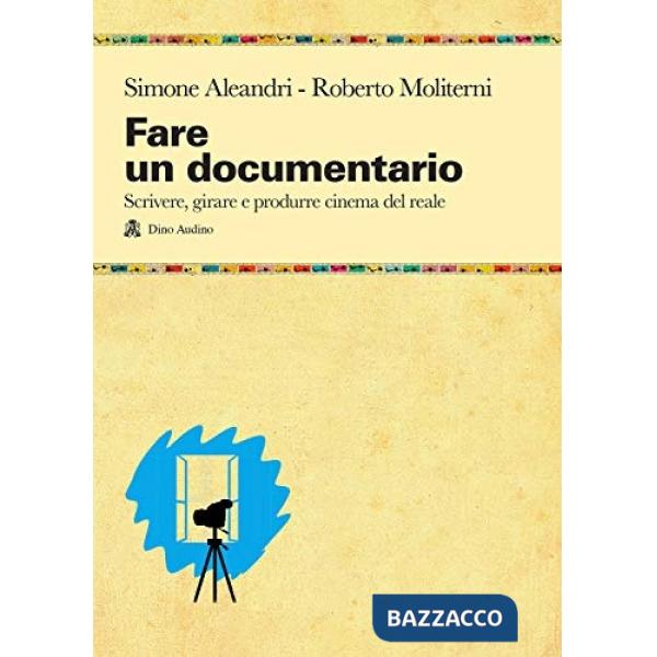 Fare un documentario. Scrivere, girare e produrre cinema del reale