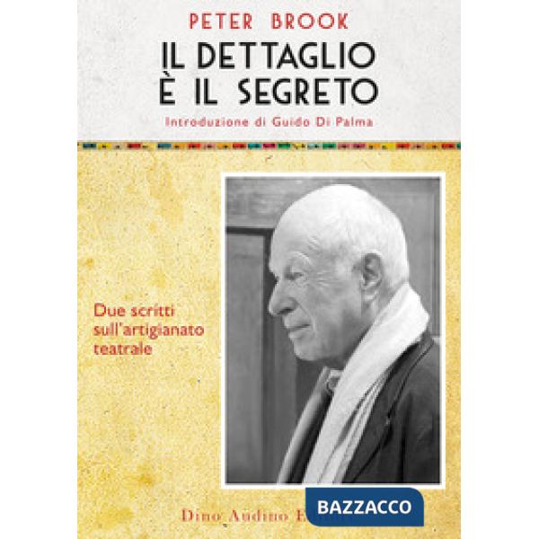 Dettaglio è il segreto. Due scritti sull'artigianato teatrale (Il)