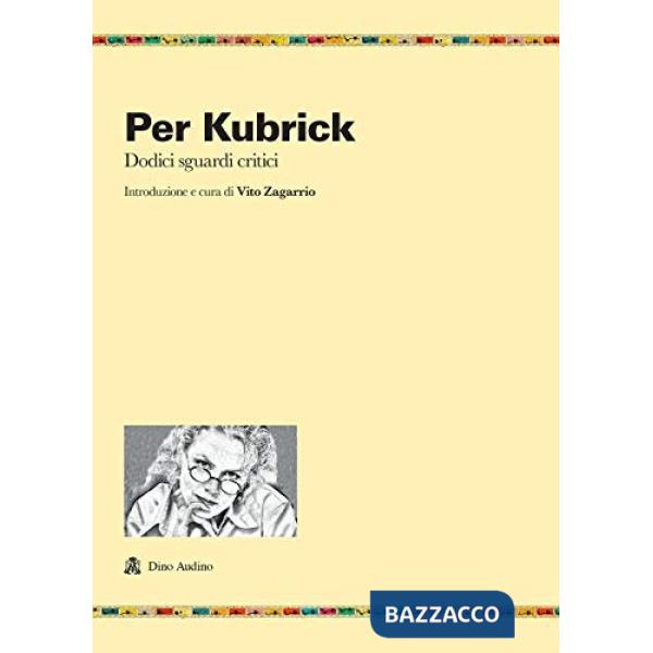 Per Kubrick. Dodici sguardi critici