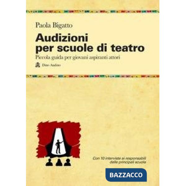 Audizioni per scuole di teatro. Piccola guida per giovani aspiranti attori
