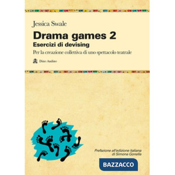 Drama games. Esercizi di devising. Per la creazione collettiva di uno spettacolo teatrale. Vol. 2