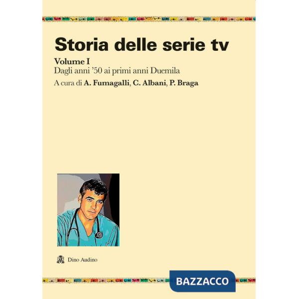 Storia delle serie tv. Vol. 1: Dagli anni '50 ai primi anni Duemila