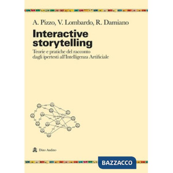 Interactive storytelling. Teorie e pratiche del racconto dagli ipertesti all'Intelligenza Artificiale