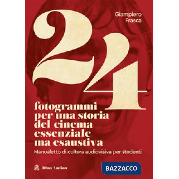 24 FOTOGRAMMI PER UNA STORIA DEL CINEMA ESSENZIALE MA ESAUSTIVA
