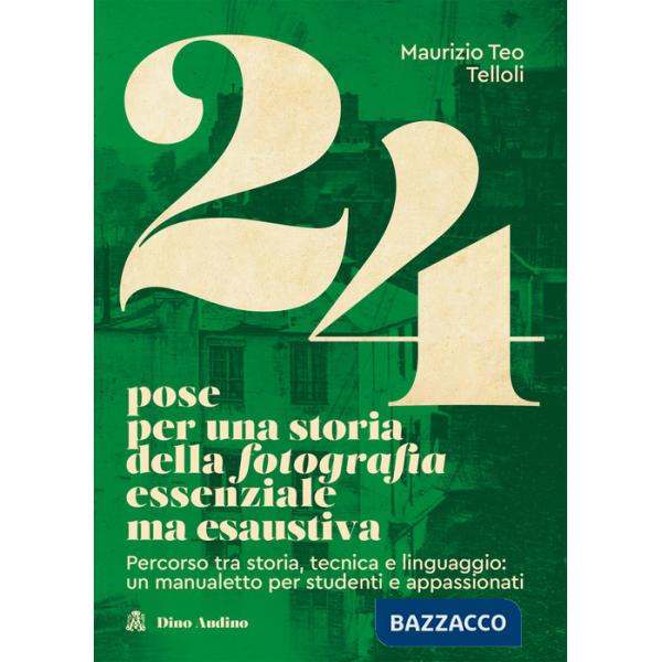 24 POSE PER UNA STORIA DELLA FOTOGRAFIA ESSENZIALE MA ESAUSTIVA