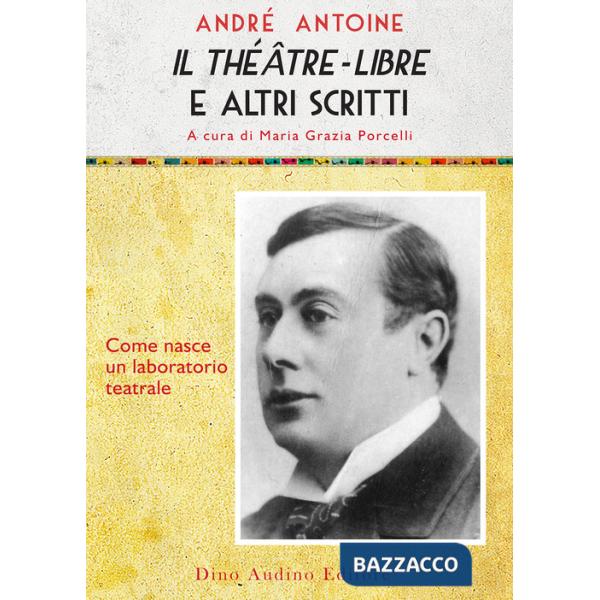 Theatre-libre e altri scritti. Come nasce un laboratorio teatrale (Il)