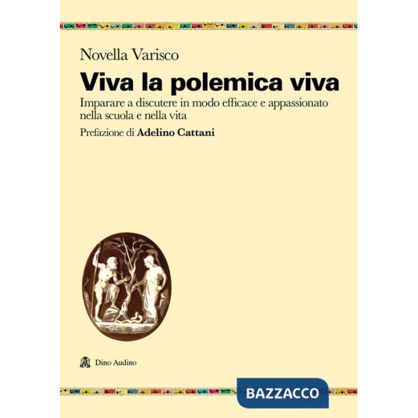 Viva la polemica viva. Imparare a discutere in modo efficace e appassionato nella scuola e nella vita