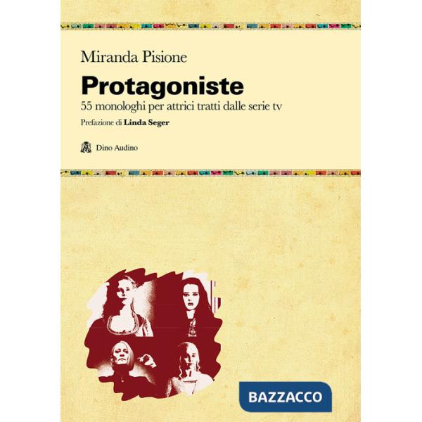 Protagoniste. 55 monologhi per attrici tratti dalle serie tv