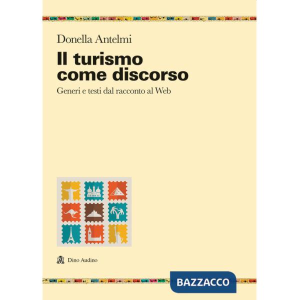 Turismo come discorso. Generi e testi dal racconto al web (Il)