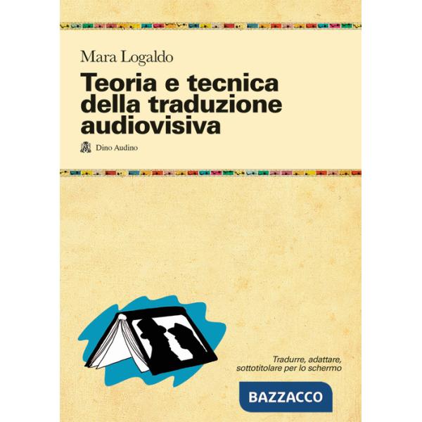 Teoria e tecnica della traduzione audiovisiva. Tradurre, adattare, sottotitolare per lo schermo