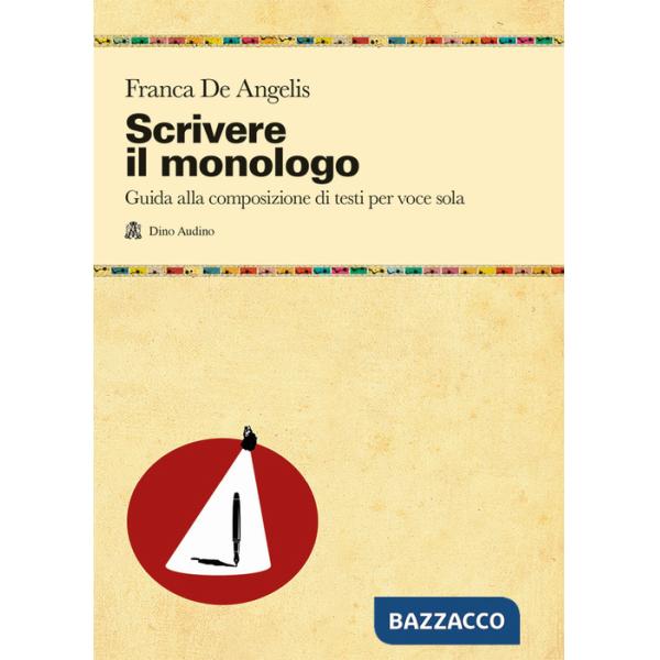 Scrivere il monologo. Guida alla composizione di testi per voce sola