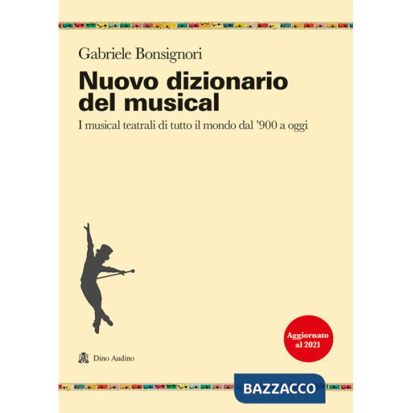 Nuovo dizionario del musical. I musical teatrali di tutto il mondo dal '900 a oggi