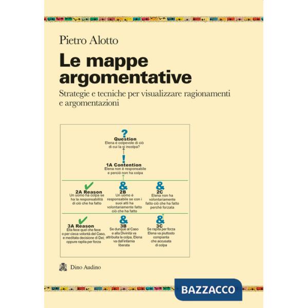 Mappe argomentative. Strategie e tecniche per visualizzare ragionamenti e argomentazioni (Le)