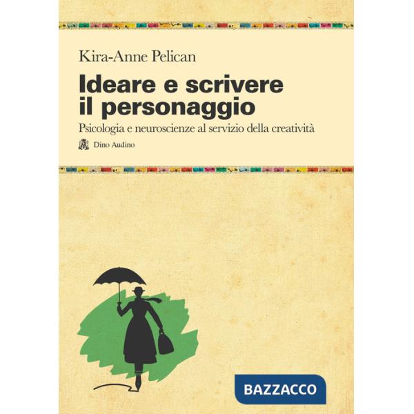 Ideare e scrivere il personaggio. Psicologia e neuroscienze al servizio della creatività