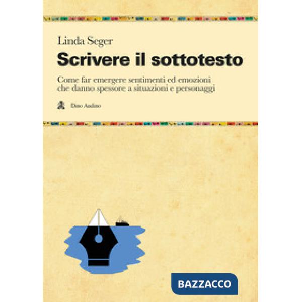 Scrivere il sottotesto. Come far emergere sentimenti ed emozioni che danno spessore a situazioni e personaggi
