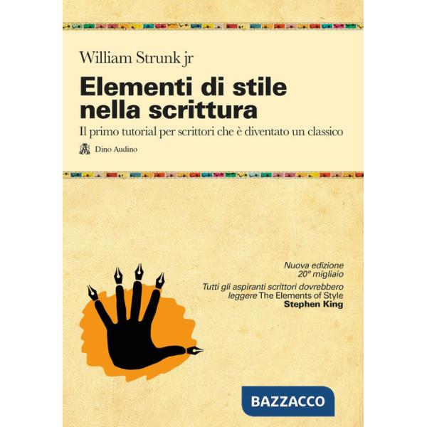 Elementi di stile nella scrittura. Il primo tutorial per scrittori che è diventato un classico. Nuova ediz.