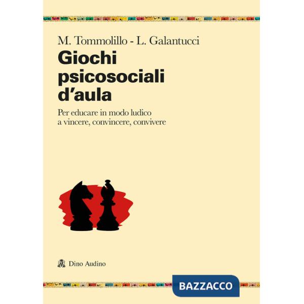 Giochi psicosociali d'aula. Per educare in modo ludico a vincere, convincere, convivere
