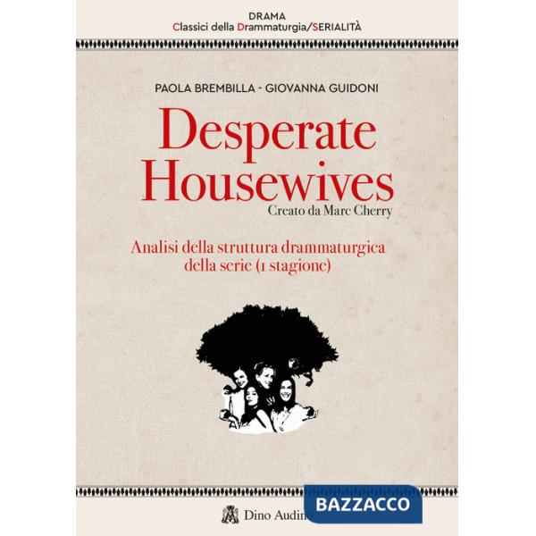 Desperate housewives. Creato da Marc Cherry. Analisi della struttura drammaturgica della serie (1ª stagione)