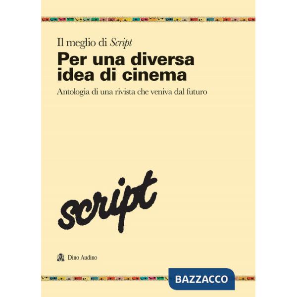 Meglio di Script (Il). Vol. 1: Per una diversa idea di cinema. Antologia di una rivista che veniva dal futuro