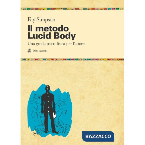 Metodo lucid body. Una guida psico-fisica per l'attore (Il)