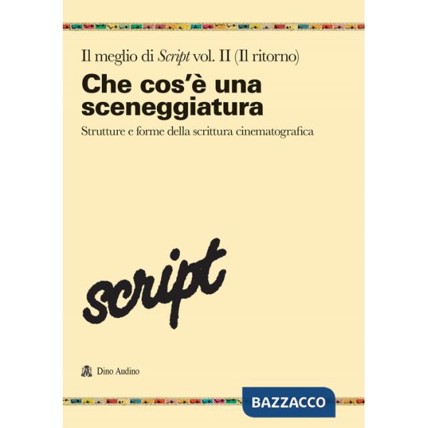Meglio di Script (Il). Vol. 2: Che cos'è una sceneggiatura. Strutture e forme della scrittura cinematografica