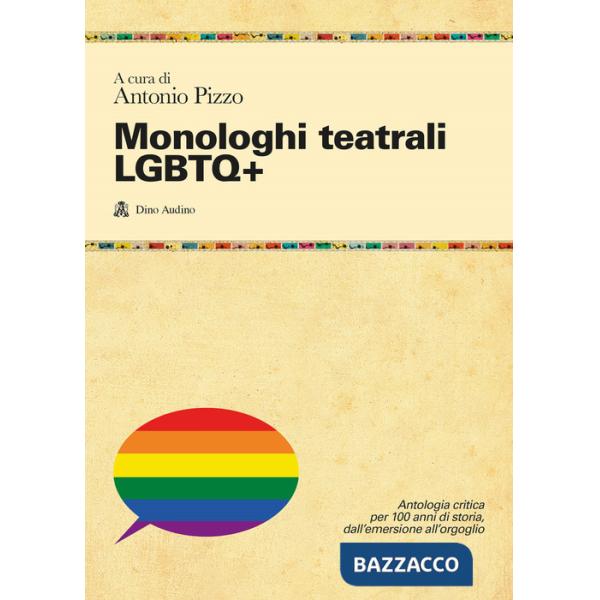 Monologhi teatrali LGBTQ+. Antologia critica per 100 anni di storia, dall'emersione all'orgoglio