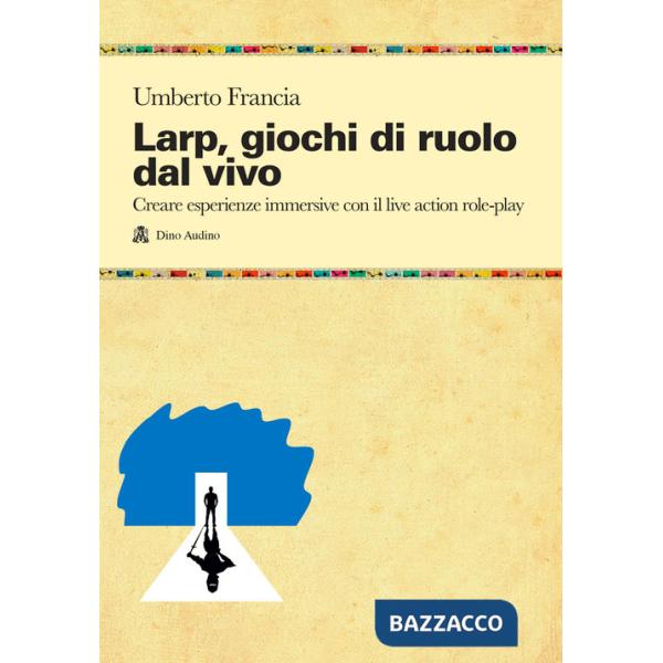 LARP, giochi di ruolo dal vivo. Creare esperienze immersive con il live action role-play