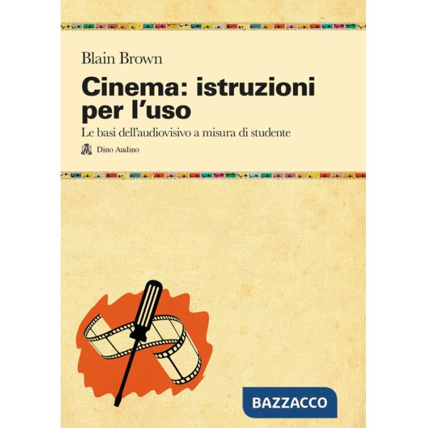 Cinema: istruzioni per l'uso. Le basi dell'audiovisivo a misura di studente