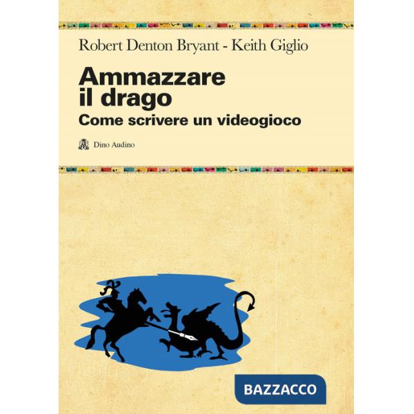 Ammazzare il drago. Come scrivere un videogioco