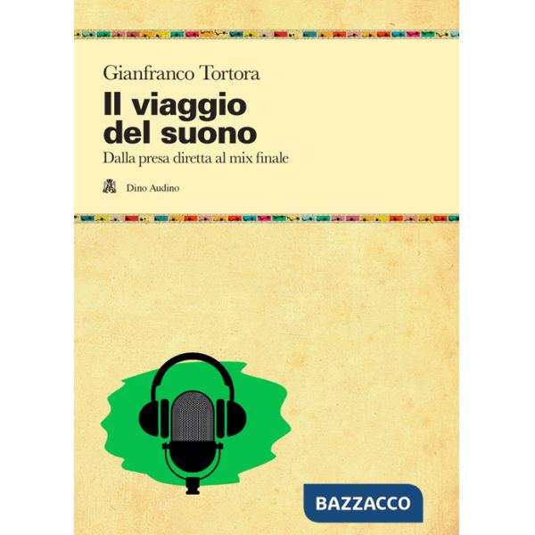 Viaggio del suono. Dalla presa diretta al mix finale (Il)